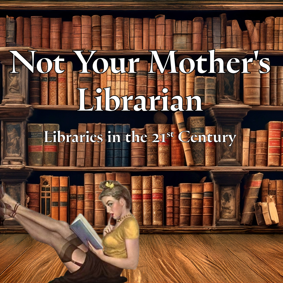 The background is of a bookcase. In front of the bookcase is an illustration of a woman with her feet up and reading a book. In white text it says, "Not Your Mother's LIbrarian: LIbraries in the 21st Century"