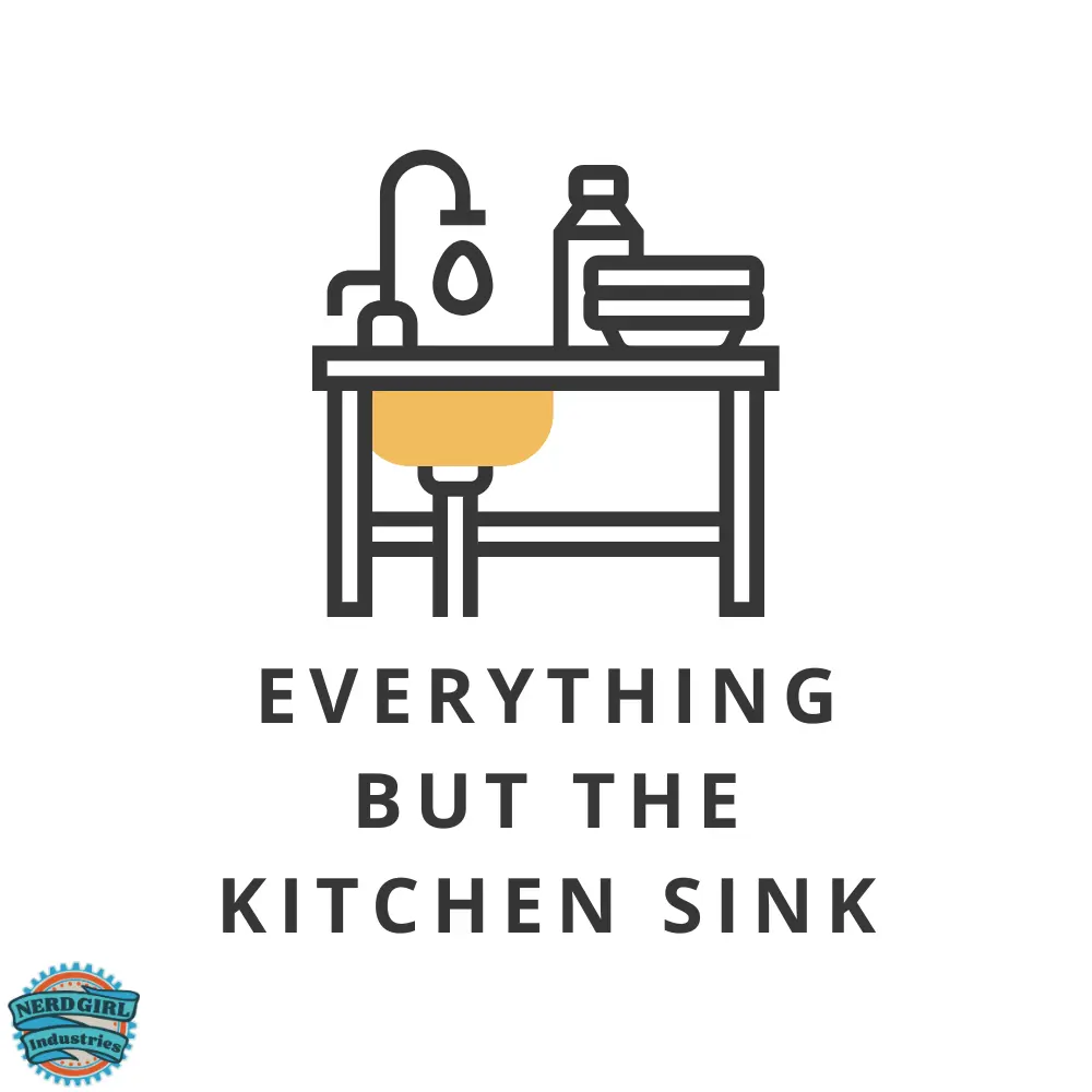 White background. An illustration of a kitchen sink with a cup and bowl is in the middle of the image. Below that in black text it says, "Everything But the Kitchen Sink." In the lower left hand corner is the Nerd Girl Industries logo.