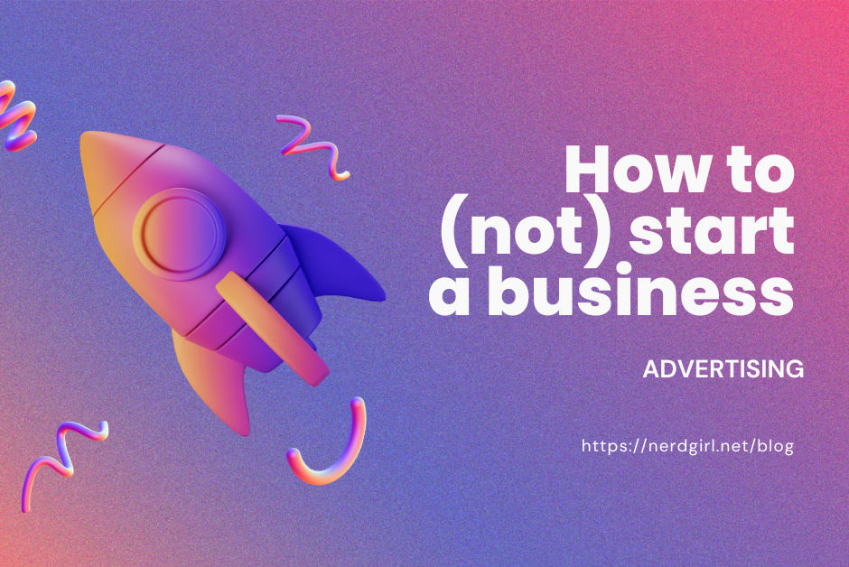 Gradient background of blues, pinks, and purples. On the left of the image is a rocket ship in those various hues pointing to the upper left corner. On the right side, in white text, it says, "How to (not) start a business" and below it, "advertising"