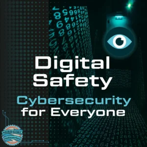 Various shades of dark green with numbers in a lighter shade cascading down the middle. An eyeball is in the right hand corner. In the middle of the image in white text it says "Digital Safety: Cybersecurity for Everyone." The Nerd Girl Industries logo is in the left hand corner.