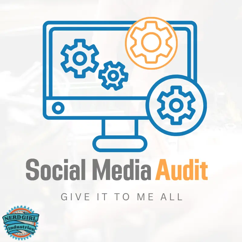 White background. An outline of a computer monitor is blue. The outline of three blue gears are on the monitor. A medium yellow gear is also on the monitor. Below the monitor in grey text it says, "Social Media" and next to it in the medium yellow text it says "Audit." Below this line in light grey text it says "Give it to me all." The Nerd Girl Industries logo is in the lower left hand corner.