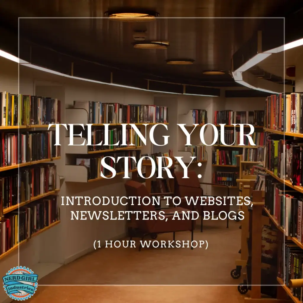 Curved bookshelves filled with books on both sides of the image. In the middle in white text it says "Telling Your Story:" and in the next line, also in white text, "Introduction to Websites, Newsletters, and Blogs" and below that in white text, "(1 Hour Workshop)." The logo for Nerd Girl Industries is in the lower left hand corner.