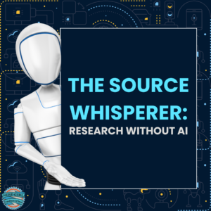 Dark background with a faceless robot holding a dark blue square. In the square, in a very bright blue, it says "The Source Whisperer:" and below it (in white text) "Research WIthout AI"